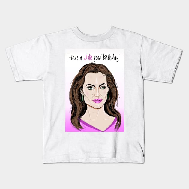 Have a Jolie good birthday Kids T-Shirt by Happyoninside